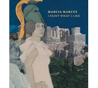 Marcia Marcus: I Paint What I Like