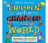Marcia Williams Children Who Changed the World: Incredible True Stories About Children's Rights Book Marcia Williams Multicolor