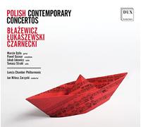 Marcin Dylla, Pawel Gusnar, Kuba Jakowicz, Tomasz Strahl, Witold Lutoslawski Chamber Philharmonic & Jan Milosz Zarzycki - Polish Contemporary Concertos: Blazewicz, Lukaszewski, Czarnecki