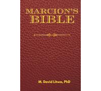 Marcion’s Bible: A Scholarly Rendition of the Antitheses, Gospel, and Apostolos