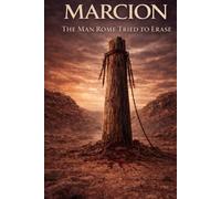 Marcion: The Man Rome Tried to Erase