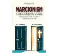 Marcionism: A Beginner's Guide: An Introduction to Early Christian Dualism (Early Christian Sects)