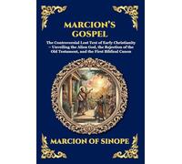 Marcion's Gospel: The Controversial Lost Text of Early Christianity - Unveiling the Alien God, the Rejection of the Old Testament, and the First ... Print Deluxe Edition For Easy Reading) (120)