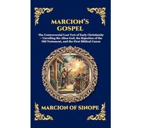 Marcion's Gospel: The Controversial Lost Text of Early Christianity - Unveiling the Alien God, the Rejection of the Old Testament, and the First ... Hardcover Edition For Easy Reading) (120)