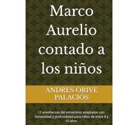 Marco Aurelio contado a los niños: 12 enseñanzas del estoicismo adaptadas con ternura , honestidad y profundidad para niños de entre 8 y 10 años.