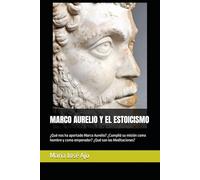 MARCO AURELIO Y EL ESTOCISMO: ¿Qué nos ha aportado Marco Aurelio? ¿Cumplió su misión como hombre y como emperador? ¿Qué son las Meditaciones?