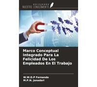Marco Conceptual Integrado Para La Felicidad De Los Empleados En El Trabajo
