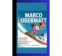 MARCO ODERMATT: Snowy Hills, Big Thrills - How Marco Became a Super Speedy Skiing Star! A Biography Book for Kids