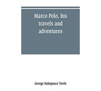 Marco Polo, his travels and adventures