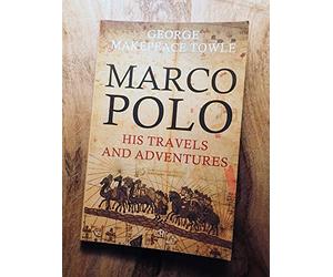 Marco Polo: His Travels and Adventures