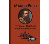 Marco Polo: The Journey That Should Never Have Been Possible (History of Italy)