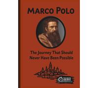 Marco Polo: The Journey That Should Never Have Been Possible (History of Italy)