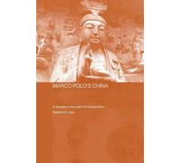 Marco Polo's China: A Venetian in the Realm of Khubilai Khan (Routledge Studies in the Early History of Asia)