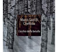 Marco Santilli CheRoba - L'occhio della betulla