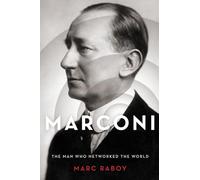 Marconi: The Man Who Networked the World