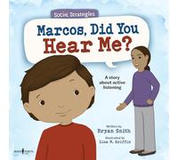 Marcos, Did You Hear Me?: A Story about Active Listening Volume 2 (Social Strategies)