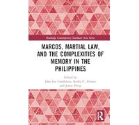 Marcos, Martial Law, and the Complexities of Memory in the Philippines (Routledge Contemporary Southeast Asia Series)
