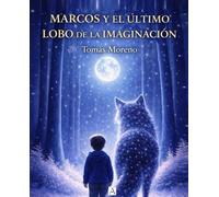 MARCOS Y EL ÚLTIMO LOBO DE LA IMAGINACIÓN: CUENTO INFANTIL (Alcorada)
