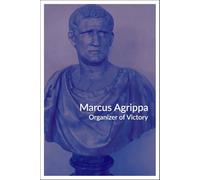 Marcus Agrippa: Organizer of Victory