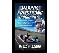 MARCUS ARMSTRONG BIOGRAPHY: The Drive Within, From New Zealand Prodigy to IndyCar Star, The Inspiring True Story of a Modern Racing Talent