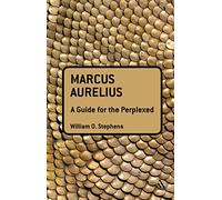 Marcus Aurelius: A Guide for the Perplexed