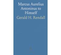 Marcus Aurelius Antoninus to Himself: An English Translation With Introductory Study on Stoicism and the Last of the Stoics