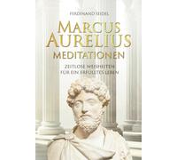 Marcus Aurelius Meditationen - Zeitlose Weisheiten für ein erfülltes Leben