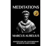 Marcus Aurelius - Meditations: Adapted for the Contemporary Reader