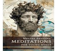 Marcus Aurelius Meditations For Young Minds: A Condensed Guide To Wisdom Paperback Marcus Aurelius Multicolor