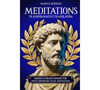 Marcus Aurelius Meditations: Transformative Translation. Modern Stoicism Mindset For Focus, Discipline, Calm, and Success