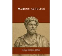 Marcus Aurelius: Roman Imperial Deities (ROME'S GOD-EMPERORS SAGA)