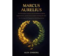 Marcus Aurelius: The Philosopher-Emperor and His Meditations on Duty, Impermanence, and the Inner Citadel, Including the Stoic Art of Living with ... World Beyond Our Control (Western Philosophy)