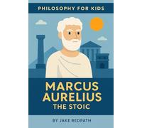 Marcus Aurelius the Stoic: Philosophy for Kids