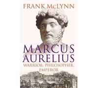 Marcus Aurelius: Warrior, Philosopher, Emperor