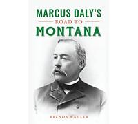 Marcus Daly's Road to Montana: The Silver Years