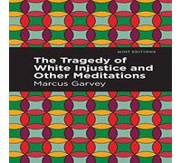 Marcus Garvey The Tragedy of White Injustice & Other Meditations Paperback Book Marcus Garvey Multicolor