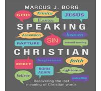 Marcus J. Borg Speaking Christian: Recovering The Lost Meaning Of Christian Words Marcus J. Borg Multicolor