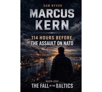 MARCUS KERN: 114 HOURS BEFORE THE ASSAULT ON NATO (THE FALL OF THE BALTICS)