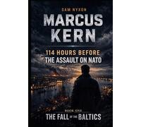 MARCUS KERN: 114 HOURS BEFORE THE ASSAULT ON NATO (THE FALL OF THE BALTICS)
