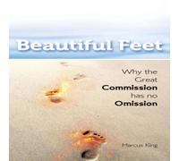 Marcus King Beautiful Feet: Why the Great Commission has no Omission Paperback Marcus King Multicolor
