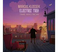 Marcus Klossek Electric Trio - Time Was Now