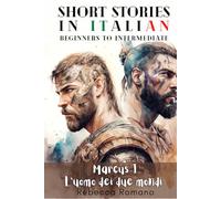 Marcus L’uomo dei due mondi - Engaging Short Stories in Italian for Beginner and Intermediate Level: Improve Your Reading Skills, Grow Your ... Trilogy - Short stories to learn Italian)