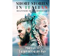 Marcus La minaccia dei Rus - Engaging Short Stories in Italian for Beginner and Intermediate Level: Improve Your Reading Skills, Grow Your Vocabulary, ... Trilogy - Short stories to learn Italian)