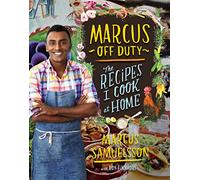 Marcus off Duty: The Recipes I Cook at Home