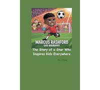 MARCUS RASHFORD KIDS BIOGRAPHY: The Story of a Star Who Inspires Kids Everywhere