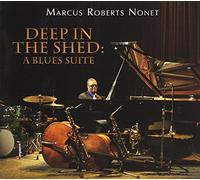 MARCUS ROBERTS - DEEP IN THE SHED: A BLUES SUITE