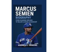MARCUS SEMIEN BIOGRAPHY: From diamond dreams to major league leadership