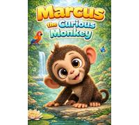 Marcus the Curious Monkey: A Learning Story of Confidence, Empathy, Feelings, Friendship, Kindness, Mindfulness, Respect, Sharing, Anger Management, ... 3-7 Years (Little Hearts and Big Feelings)