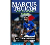 MARCUS THURAM: RISE OF A MODERN STRIKER: His Journey from Sochaux to Global Recognition