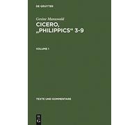 Marcus Tullius Cicero, "Orationes Philippicae III-IX": Edited with Introduction, Text, Translation and Commentary: v. 1 (Texte Und ... 2: Commentary: 30 (Texte und Kommentare, 30)